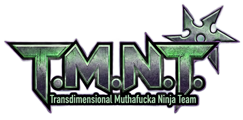 T.M.N.T. Transdimensional Muthafucka Ninja Team